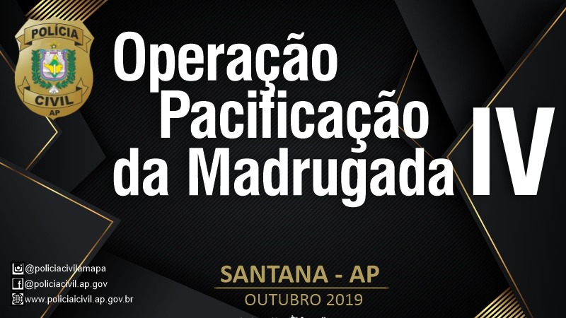 EM AÇÃO INTEGRADA, POLÍCIA CIVIL DEFLAGRA A IV OPERAÇÃO PACIFICAÇÃO DA MADRUGADA EM SANTANA